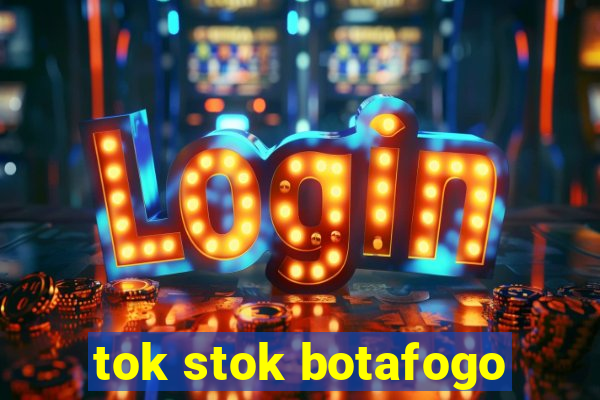 tok stok botafogo