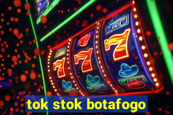 tok stok botafogo