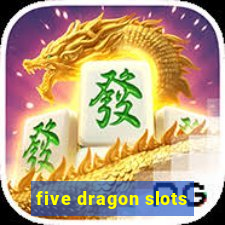 five dragon slots