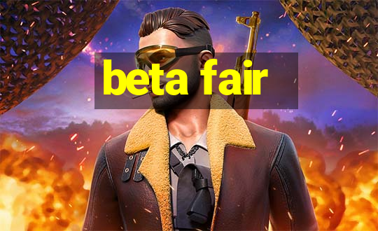 beta fair