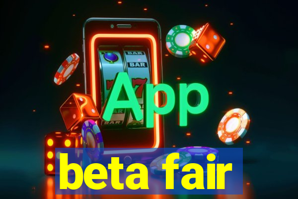 beta fair