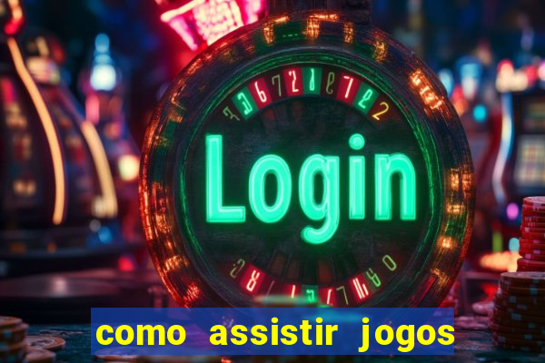 como assistir jogos pela bet365