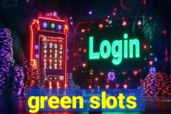 green slots