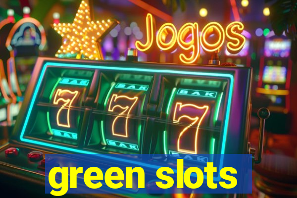 green slots