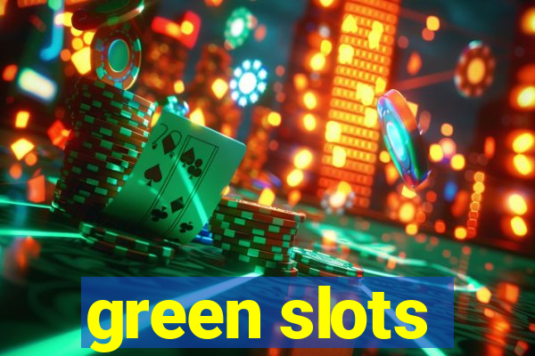 green slots