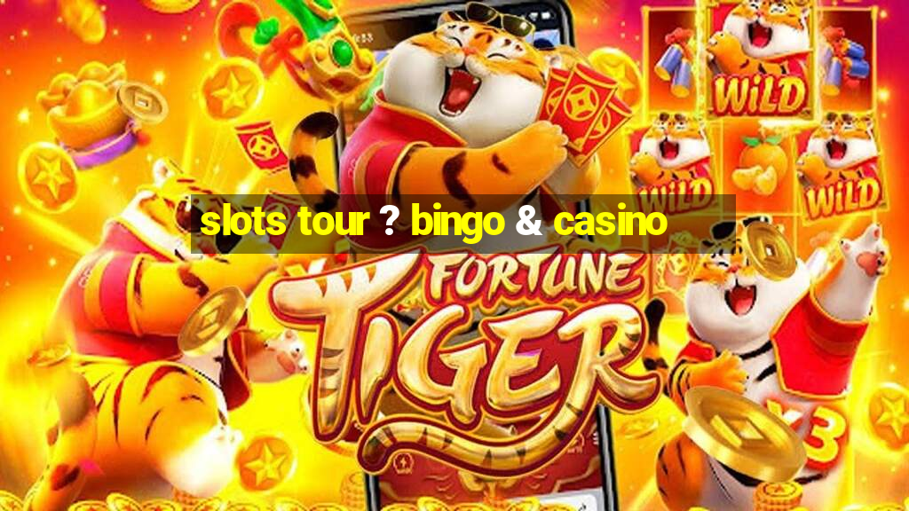 slots tour ? bingo & casino