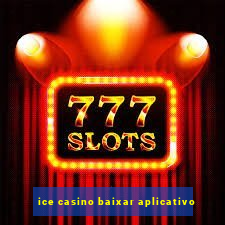 ice casino baixar aplicativo