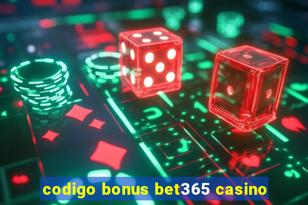 codigo bonus bet365 casino