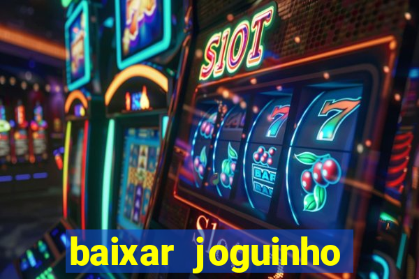 baixar joguinho para ganhar dinheiro