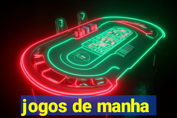 jogos de manha