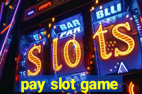 pay slot game