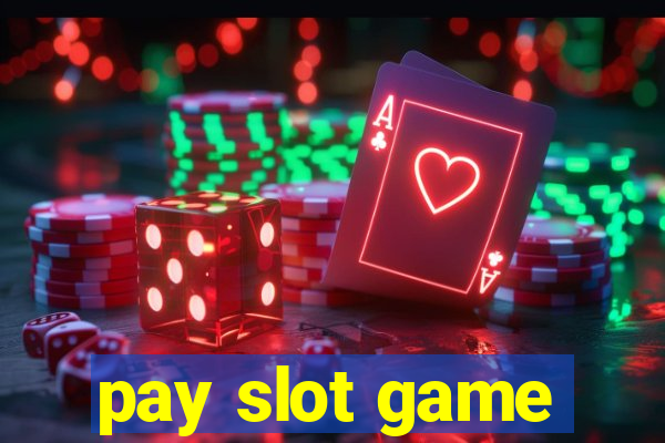 pay slot game