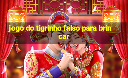 jogo do tigrinho falso para brincar