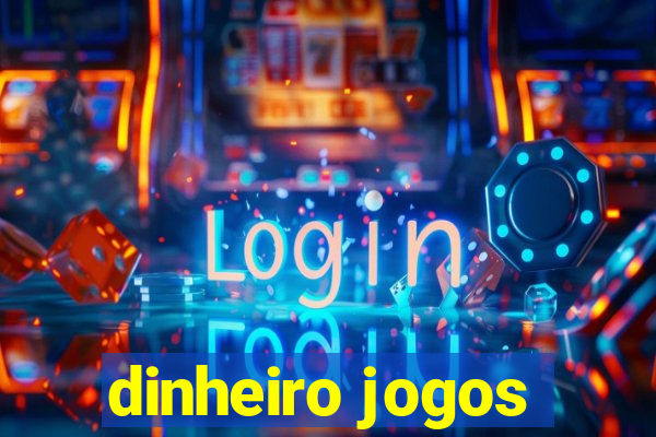 dinheiro jogos