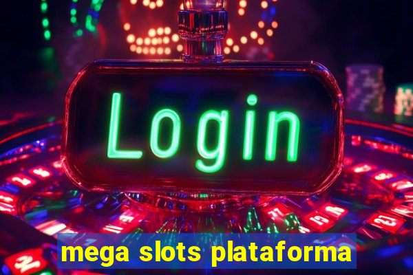 mega slots plataforma