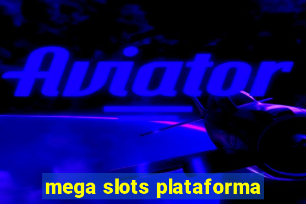 mega slots plataforma