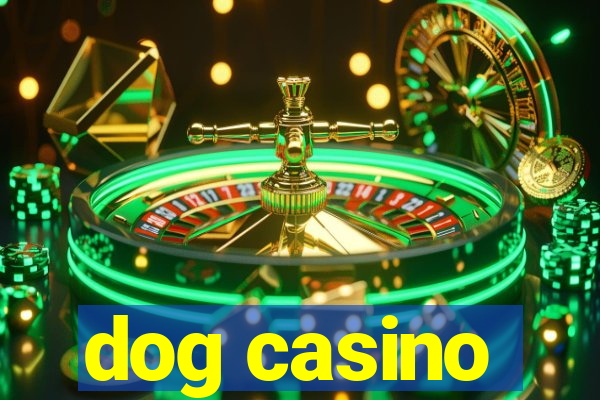 dog casino