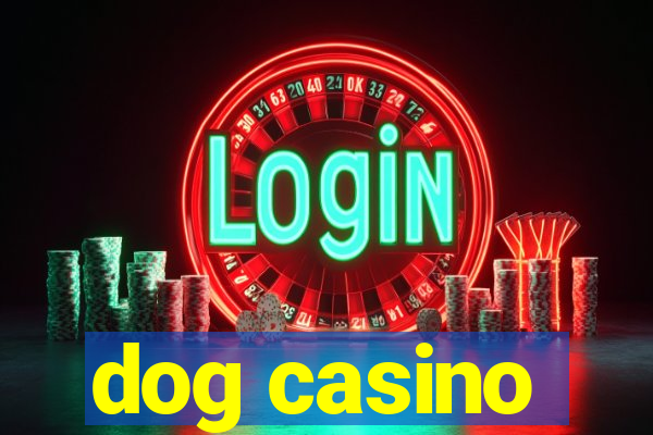 dog casino