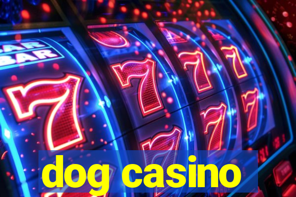 dog casino