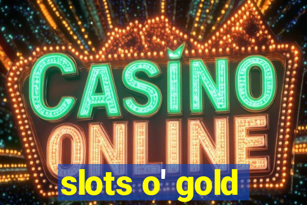 slots o' gold