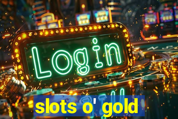 slots o' gold