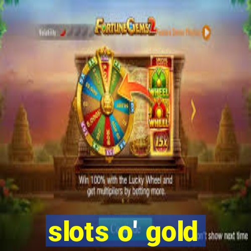 slots o' gold