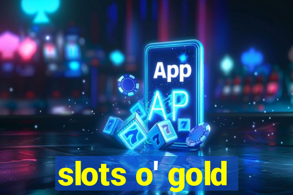 slots o' gold