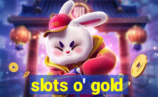 slots o' gold