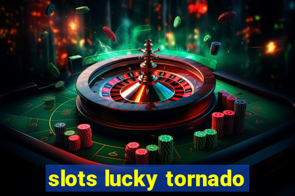 slots lucky tornado