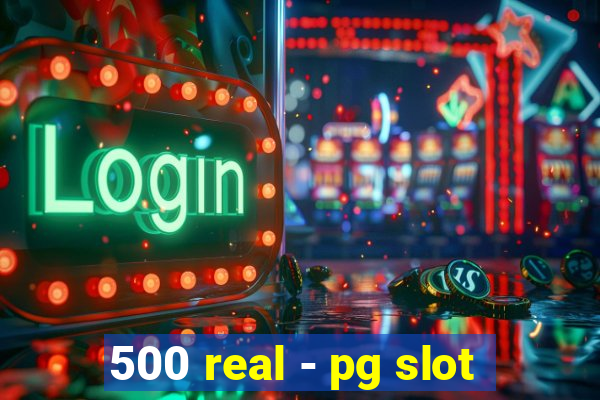 500 real - pg slot