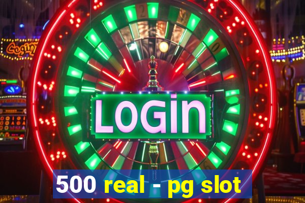 500 real - pg slot