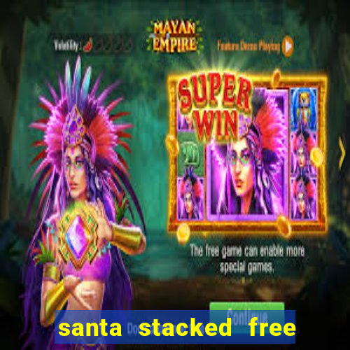 santa stacked free spins slot