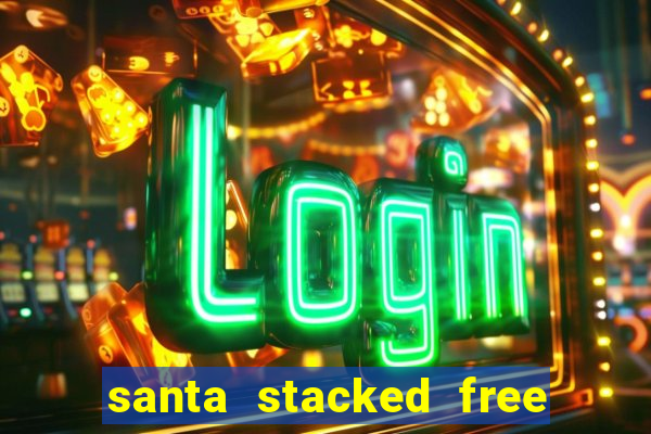 santa stacked free spins slot