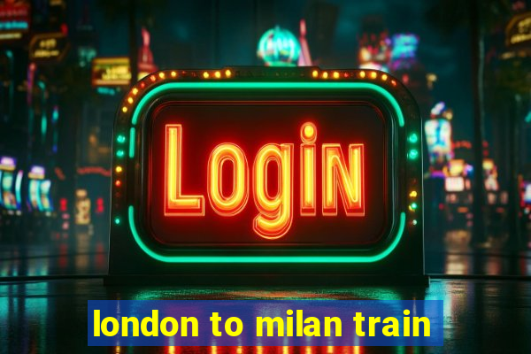 london to milan train