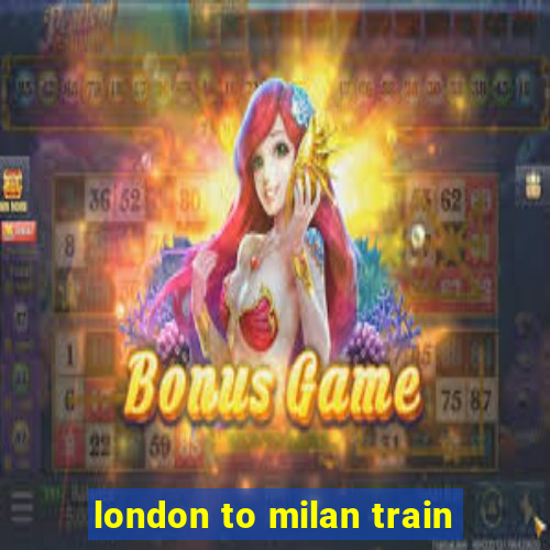 london to milan train