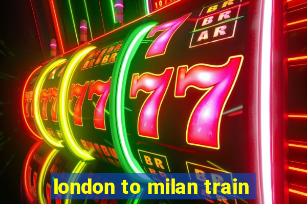 london to milan train