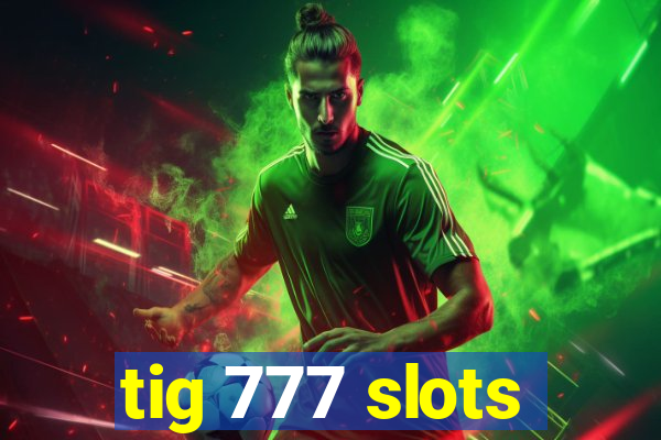 tig 777 slots