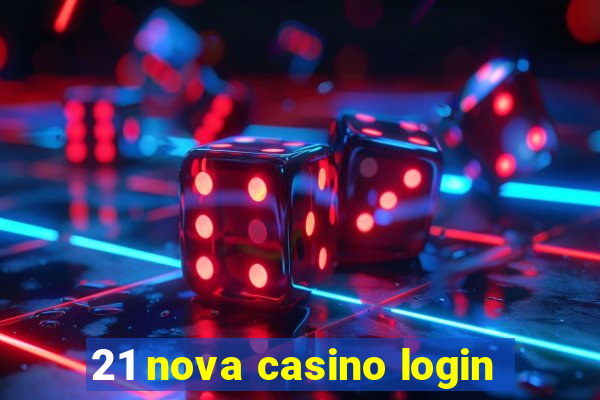 21 nova casino login