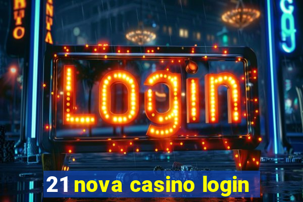 21 nova casino login