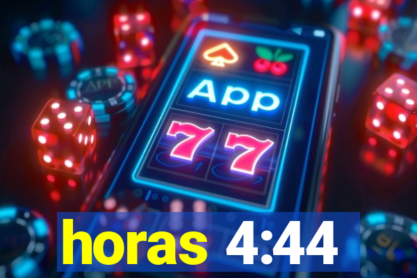 horas 4:44