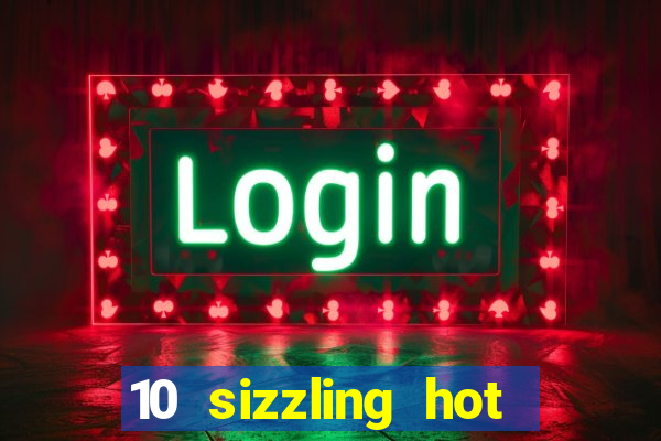 10 sizzling hot deluxe casino