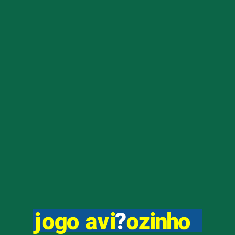 jogo avi?ozinho