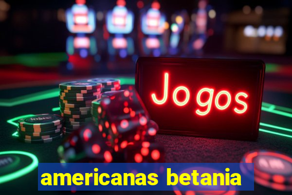 americanas betania