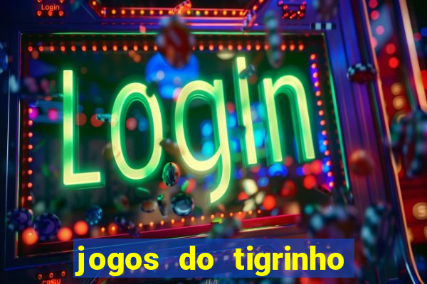 jogos do tigrinho que paga de verdade