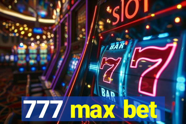 777 max bet