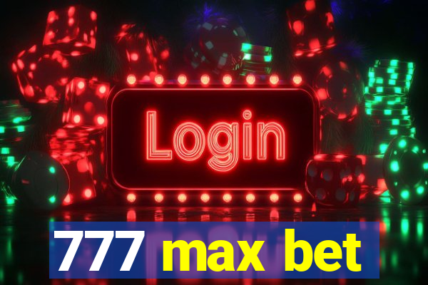 777 max bet