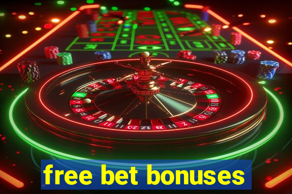 free bet bonuses