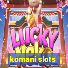 komani slots