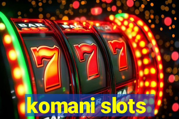 komani slots