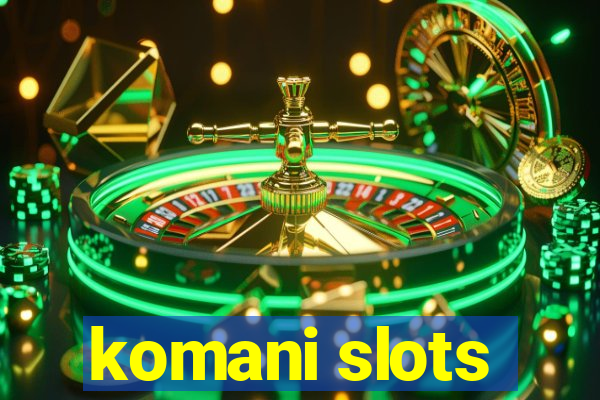 komani slots